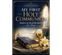 My First Holy Communion Bible & Prayer Book for Boys: A Cherished Treasure to Honor His Special Day: Includes 120+ Meaningful Prayers, Uplifting Bible ... Reflections to Nurture a Lifelong Faith