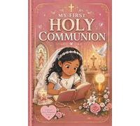 My First Holy Communion Bible Stories and Prayers for Girls Ages 7-8: A Catholic Gift Book at the Right Level to Help Her Understand Jesus, Feel Ready, and Remember Her Special Day
