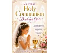 My First Holy Communion Book for Girls: A Special Catholic Gift with Inspiring Short Stories, Simple Prayers, Bible Reflections, and Lessons on Living Jesus’ Love Every Day