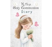 My First Holy Communion Diary: A Notebook for the Communion Girl where she can Write all about her Special Day. College Ruled Lined Notebook.