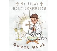 MY FIRST HOLY COMMUNION: GUEST BOOK: A Beautiful Keepsake for the Communion Boy to Treasure Forever!
