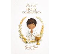 My First Holy Communion Guest Book for Boys: A Catholic Keepsake Gift from Godparents, Parents and Grandparents with Messages, Blessings, Photos and Prayers