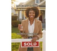 My First Home: The Black Woman's Homeowner Handbook - What Nobody Told Us About the First Year With the Keys