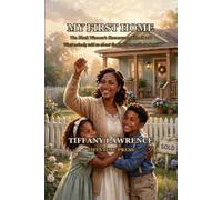 My First Home: The Black Woman's Homeowner Handbook - What Nobody Told Us About the First Year With the Keys
