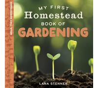 My First Homestead Book of Gardening (Hello, Tiny Homesteader)