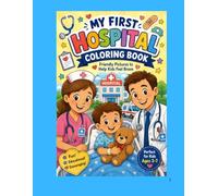 My first hospital coloring book: Friendly pictures to help kids feel brave