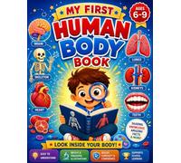 My First Human Body Book: The Human Body For Children, Look inside your body.