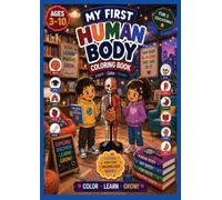 My First Human Body Coloring Book for Kids Ages 3-10: Fun & Educational Anatomy Coloring Book for Boys & Girls | Learn Body Parts, Bones, Organs, Muscles, and Healthy Habits with Easy Coloring Pages