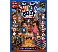 My First Human Body Coloring Book for Kids Ages 3-10: Fun & Educational Anatomy Coloring Book for Boys & Girls | Learn Body Parts, Bones, Organs, Muscles, and Healthy Habits with Easy Coloring Pages