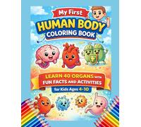 My First Human Body Coloring Book: Learn 40 Organs with Fun Facts and Activities for Kids Ages 4-10