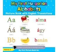 My First Hungarian Alphabets Picture Book with English Translations: Bilingual Early Learning & Easy Teaching Hungarian Books for Kids: 1 (Teach & Learn Basic Hungarian words for Children)