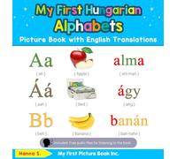 My First Hungarian Alphabets Picture Book with English Translations: Bilingual Early Learning & Easy Teaching Hungarian Books for Kids: 1 (Teach & Learn Basic Hungarian Words for Children)