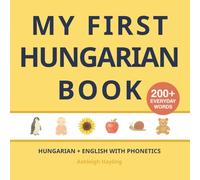 My First Hungarian Book: Bilingual Hungarian-English first words book for children with phonetics