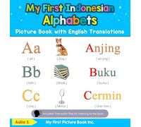 My First Indonesian Alphabets Picture Book with English Translations: Bilingual Early Learning & Easy Teaching Indonesian Books for Kids: 1 (Teach & Learn Basic Indonesian Words for Children)