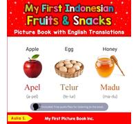 My First Indonesian Fruits & Snacks Picture Book with English Translations: Bilingual Early Learning & Easy Teaching Indonesian Books for Kids: 3 (Teach & Learn Basic Indonesian words for Children)