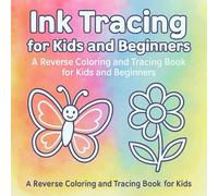 My First Ink Tracing Book: Fun & Relaxing Reverse Coloring Pages to Learn Drawing (Ink Tracing Adventures: Reverse Coloring & Tracing Books for Kids and Beginners)