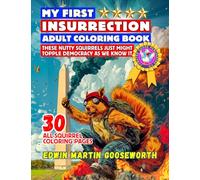 My First Insurrection Adult Coloring Book: These Nutty Squirrels Just Might Topple Democracy As We Know It!