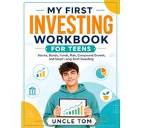 My First Investing Workbook for Teens: Stocks, Bonds, Funds, Risk, Compound Growth, and Smart Long-Term Investing (My First Money & Business Skills)