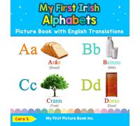 My First Irish Alphabets Picture Book with English Translations: Bilingual Early Learning & Easy Teaching Irish Books for Kids: 1 (Teach & Learn Basic Irish Words for Children)