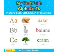 My First Irish Alphabets Picture Book with English Translations: Bilingual Early Learning & Easy Teaching Irish Books for Kids: 1 (Teach & Learn Basic Irish Words for Children)