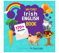 My First Irish-English Book: 170+ Words: An excellent Irish-English wordbook for bilingual children. This kid’s learning book is the perfect tool for ... on their first lesson to second language.