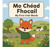 My First Irish Words: A Bilingual English-Irish Picture Book for Toddlers & Kids Learning Gaeilge (Ages 2-6)