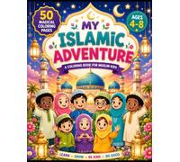 My First Islamic Adventure: 50 Joyful Coloring Pages About Faith, Family, Kindness & Muslim Life
