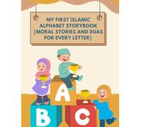 My First Islamic Alphabet Storybook : Moral Stories and Duas for Every Letter