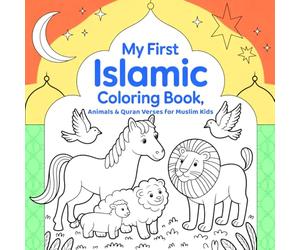 My First Islamic Coloring Book, Animals & Quran Verses for Muslim Kids: A Fun and Educational Activity for Ages 4-8 with Simple Allah’s Messages, Cute Animals, and Short Surah Verses