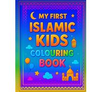 MY FIRST ISLAMIC KIDS COLOURING BOOK: Fun, Simple & Educational Colouring Pages for Muslim Children