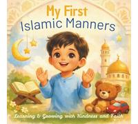 My First Islamic Manners: A Gentle Guide to Kindness, Gratitude, and Faith for Little Hearts (Islamic Learning Series)