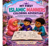 My First Islamic Manners Coloring Adventure: An Akhlaq Coloring & Activity Book About Kindness, Respect and Good Character (Islamic Learning for Children)