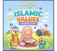 My First Islamic Values Coloring Book: A Fun and Educational Coloring Book for Muslim Kids Ages 3-7 | Kindness, Sharing, Respect, and Islamic Manners (My First Islamic Coloring Books)