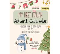 My first Italian Advent Calendar: coloring book to learn Italian for kids with fun Christmas activities and easy Italian words. Ages 4-10.