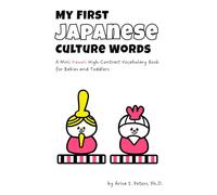 My First Japanese Culture Words: A Mini Kawaii (Cute) High-Contrast Vocabulary Book for Babies and Toddlers (Ages 0-3) (High Contrast Wonders Series)