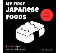 My First Japanese Foods: A Kawaii High-Contrast Baby Book: Sensory and Visual Stimulation for Newborns and Babies (0-12 Months) - A Tummy Time ... Translation (High Contrast Wonders Series)