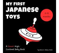 My First Japanese Toys: A Kawaii High-Contrast Baby Book: Sensory and Visual Stimulation for Newborns and Babies (0-12 Months) - A Tummy Time Favorite ... Translation (High Contrast Wonders Series)