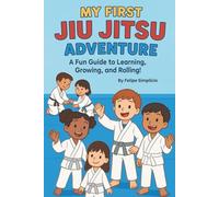 MY FIRST JIU JITSU ADVENTURE: A FUN GUIDE TO LEARNING, GROWING AND ROLLING