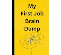 My First Job Brain Dump