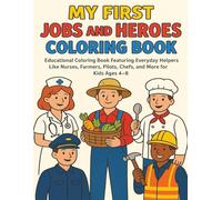 My First Jobs and Heroes Coloring Book: Educational Coloring Book Featuring Everyday Helpers Like Nurses, Farmers, Pilots, Chefs, and More for Kids Ages 4-8