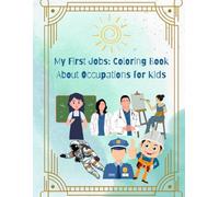 My First Jobs: Coloring Book About Occupations for Kids: Fun and Easy Coloring Pages of Everyday Jobs for Toddlers and Kids Ages 3-10