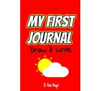 My First Journal: Draw & Write: Preschool, Head start, Kindergarten, Montessori, Home study, and personal writing and drawing pages for Kids
