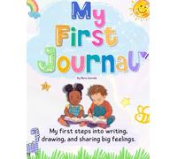 My First Journal: My first steps into writing, drawing, and sharing big feelings.