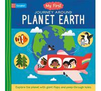 My First Journey Around Planet Earth : Explore the planet with giant flaps and peep-through holes