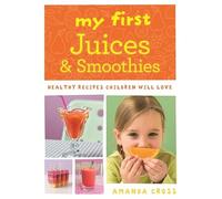 My First Juices and Smoothies: Healthy recipes children will love