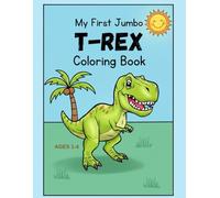 My First Jumbo T-Rex Coloring Book: Jumbo Dinosaur Fun for Kids Ages 1-4 with US Holidays, a Birthday celebration, and Single-Sided Pages to Prevent Marker Bleed