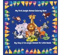 My First Jungle Animal Coloring Book Ages: 2-4 Years: Big, Easy & Fun Jungle Animals for Little Hands
