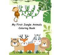 My First Jungle Animals Coloring Book: Fun and Easy Coloring Pages for Kids Ages 3-5 | Learn and Color Cute Jungle Animals