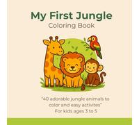 My First Jungle Coloring Adventures: 40 Cute Animals & Easy Activities for Kids Ages 3-5: Coloring, Learning and Play for Toddlers and Preschoolers