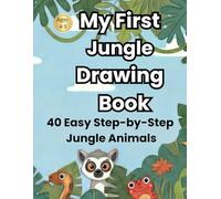 My First Jungle Drawing Book: 40 Easy Step-by-Step Jungle Animals (My First Drawing Book Series)